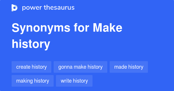 Synonyms for Make history