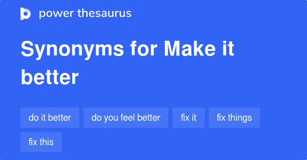 Make It Better Synonyms 74 Words And Phrases For Make It Better