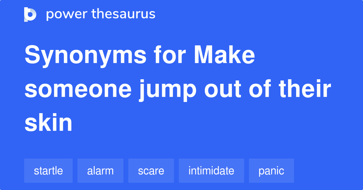 make-someone-jump-out-of-their-skin-synonyms-86-words-and-phrases-for