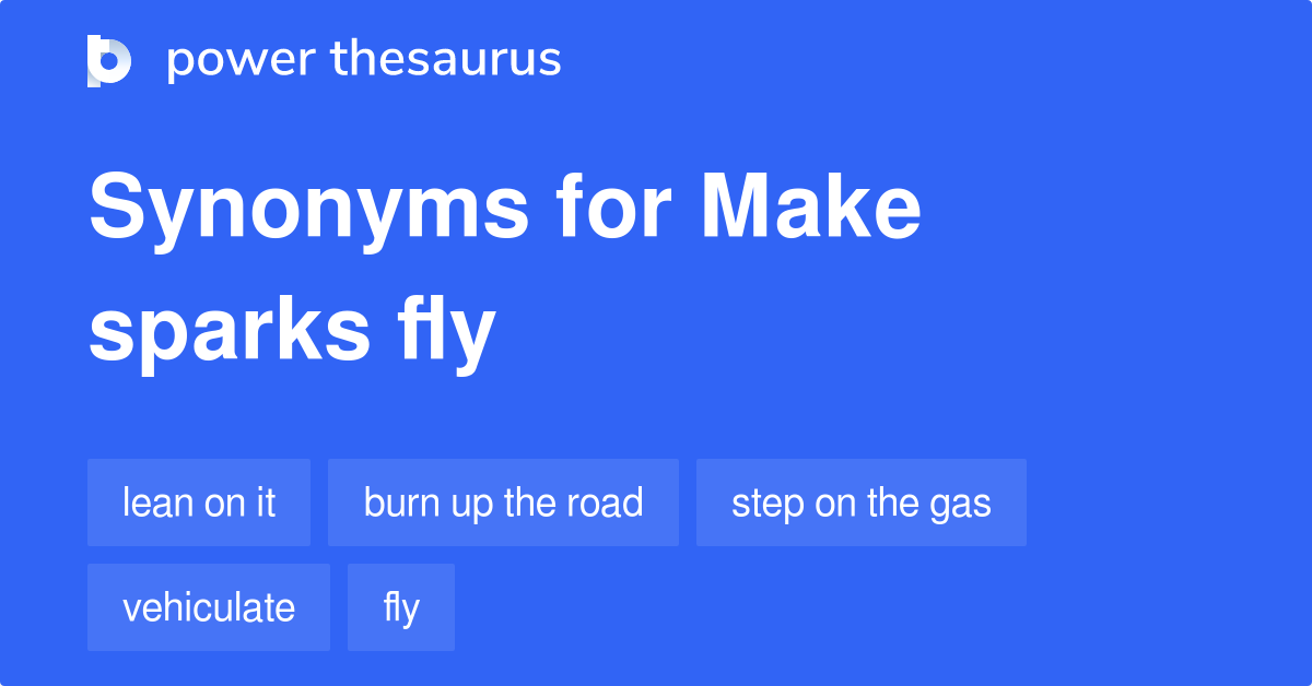 make-sparks-fly-synonyms-46-words-and-phrases-for-make-sparks-fly