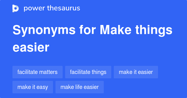 https://www.powerthesaurus.org/_images/terms/make_things_easier-synonyms.png