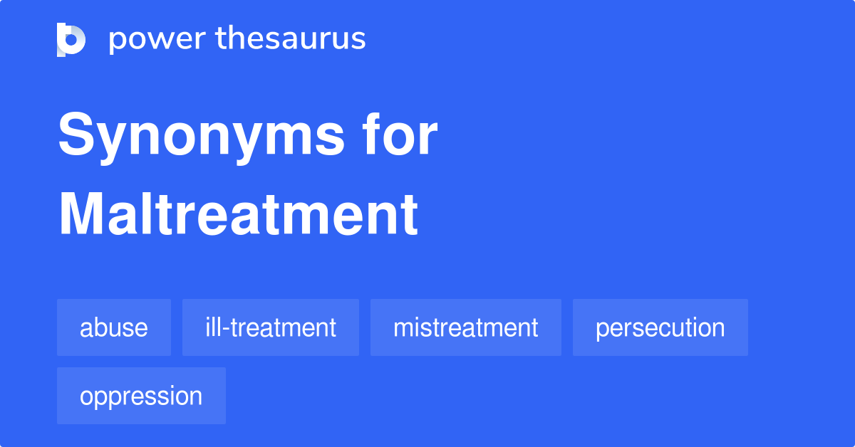 What Is The Synonym Of Maltreatment