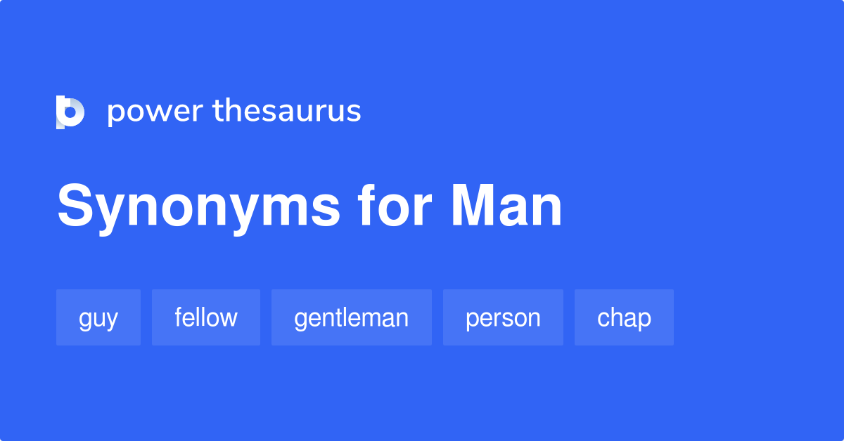Man synonyms 2 321 Words and Phrases for Man