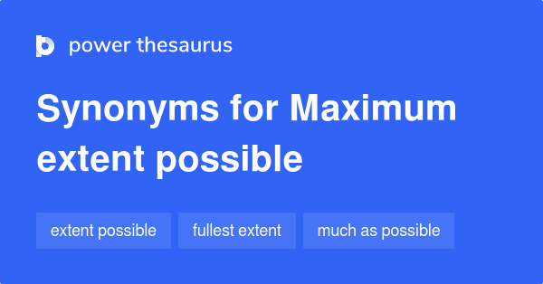 maximum-extent-possible-synonyms-60-words-and-phrases-for-maximum-extent-possible