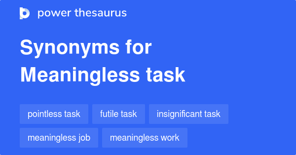 meaningless-task-synonyms-121-words-and-phrases-for-meaningless-task