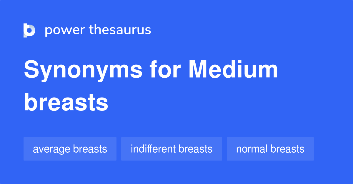 Medium Breasts synonyms - 19 Words and Phrases for Medium Breasts
