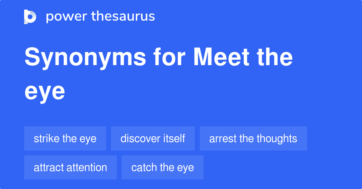 Meet The Eye synonyms 80 Words and Phrases for Meet The Eye