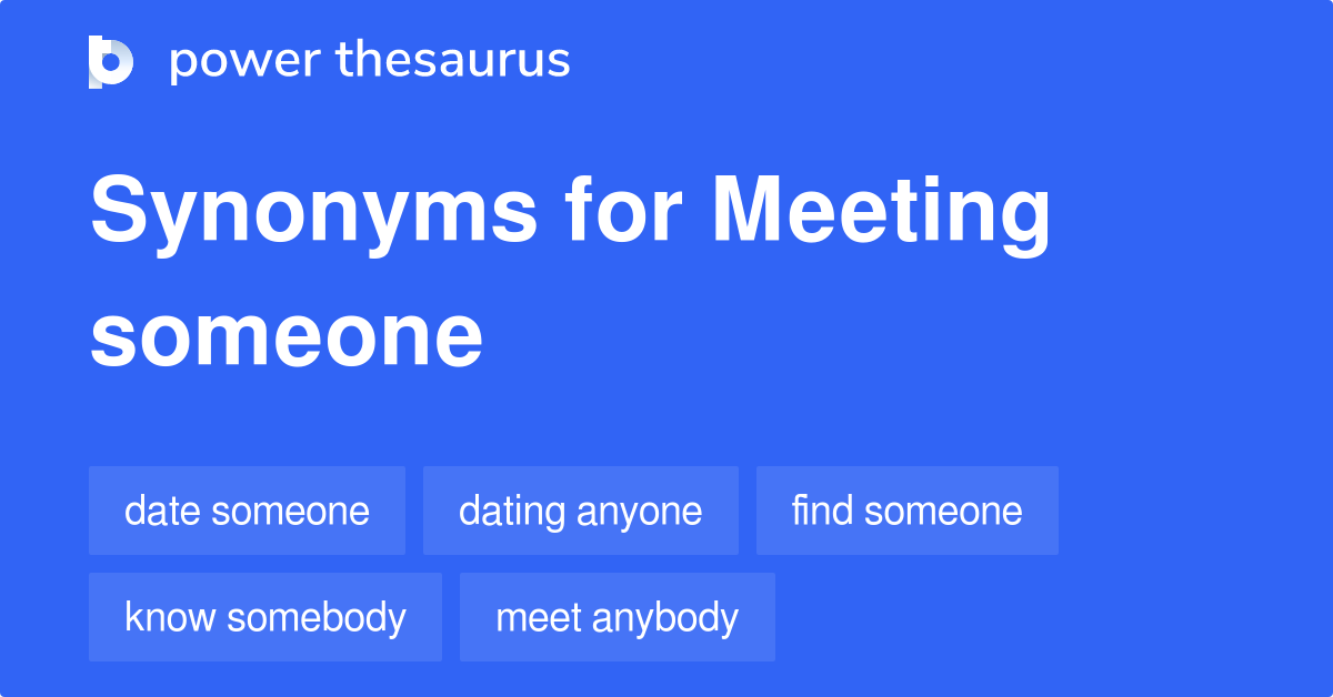 Meeting Someone synonyms 103 Words and Phrases for Meeting Someone