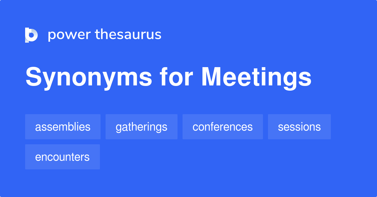 Meetings synonyms 388 Words and Phrases for Meetings