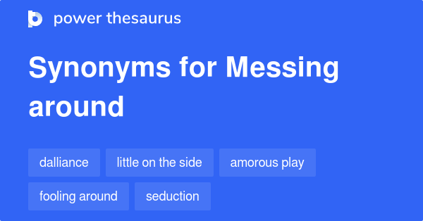 messing-around-synonyms-200-words-and-phrases-for-messing-around