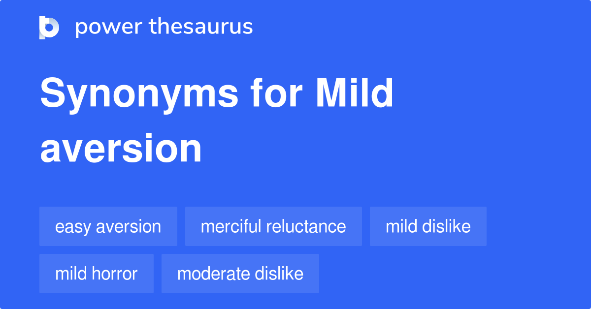 Mild Aversion synonyms 82 Words and Phrases for Mild Aversion