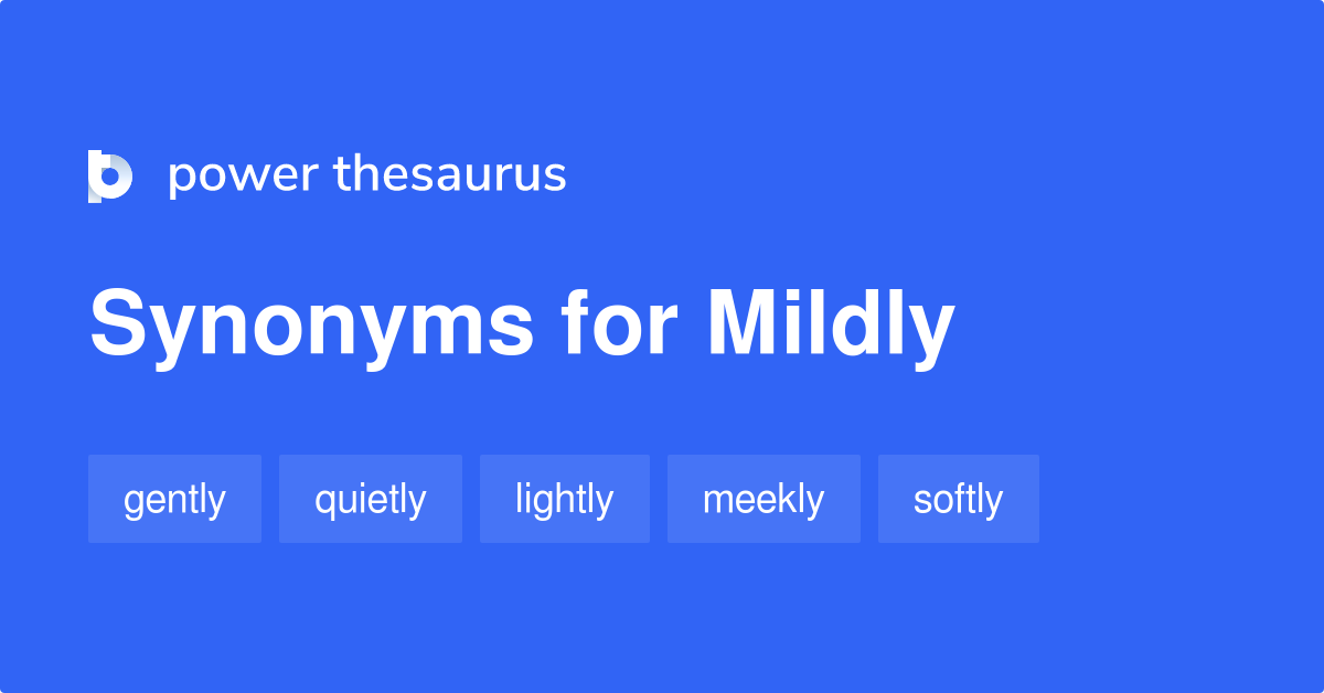 Mildly synonyms - 702 Words and Phrases for Mildly