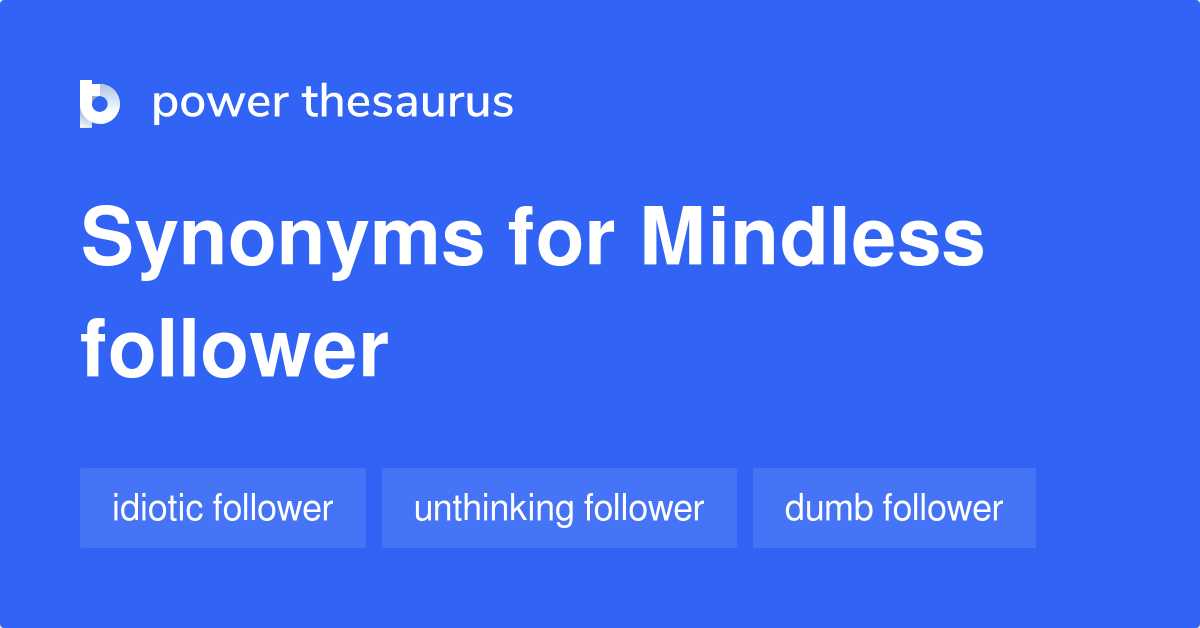 mindless-follower-synonyms-64-words-and-phrases-for-mindless-follower