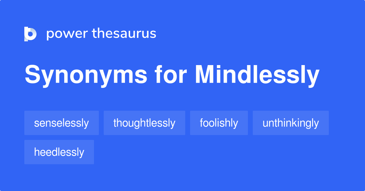 mindlessly-synonyms-279-words-and-phrases-for-mindlessly