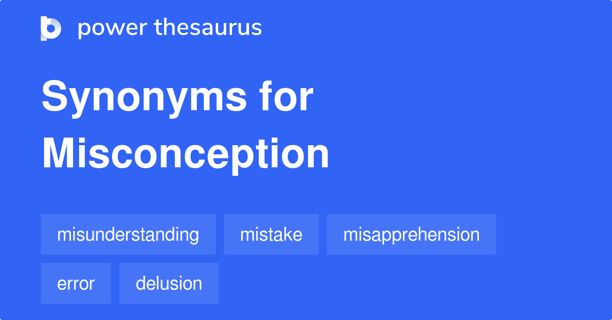Misconception synonyms 999 Words and Phrases for Misconception