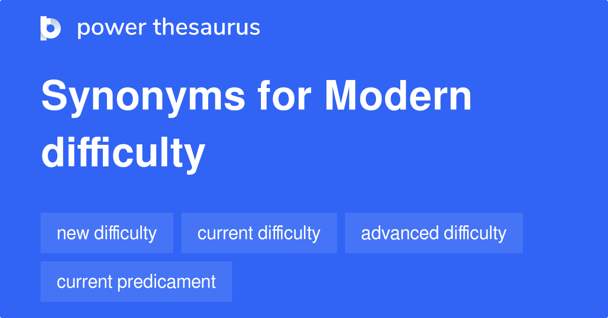 modern-difficulty-synonyms-11-words-and-phrases-for-modern-difficulty