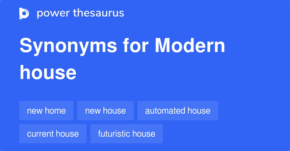What is another name for modern houses?