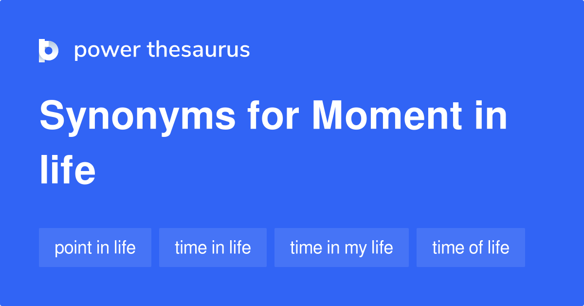 moment-in-life-synonyms-45-words-and-phrases-for-moment-in-life