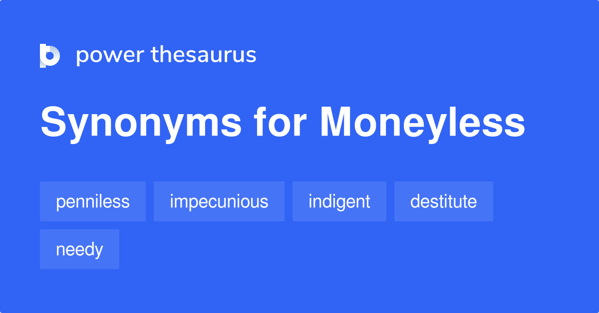 Moneyless synonyms - 543 Words and Phrases for Moneyless