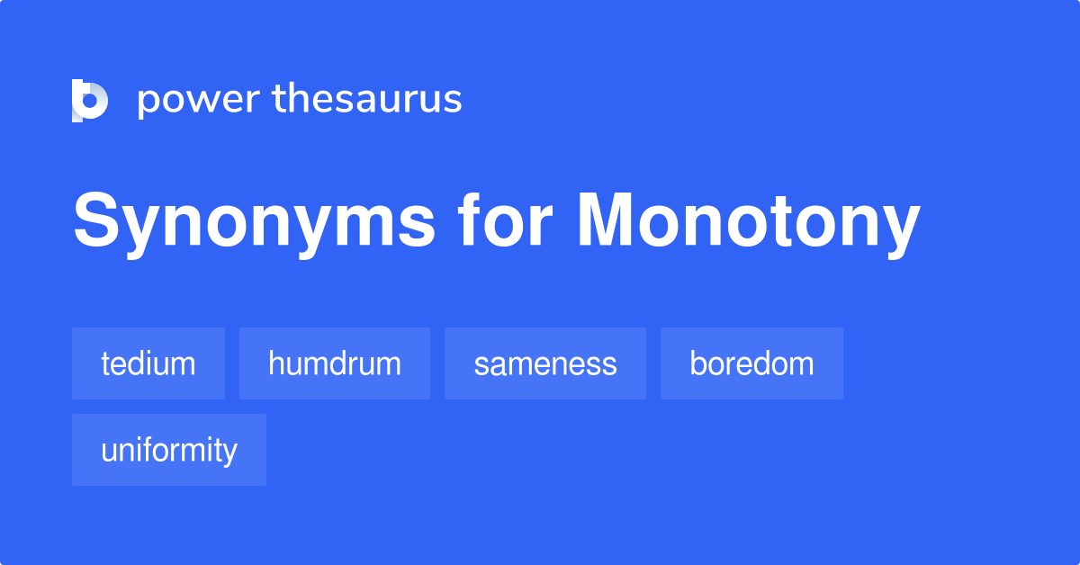 Monotony Synonyms 858 Words And Phrases For Monotony