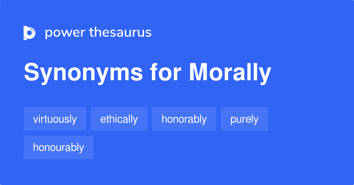 Morally synonyms - 405 Words and Phrases for Morally