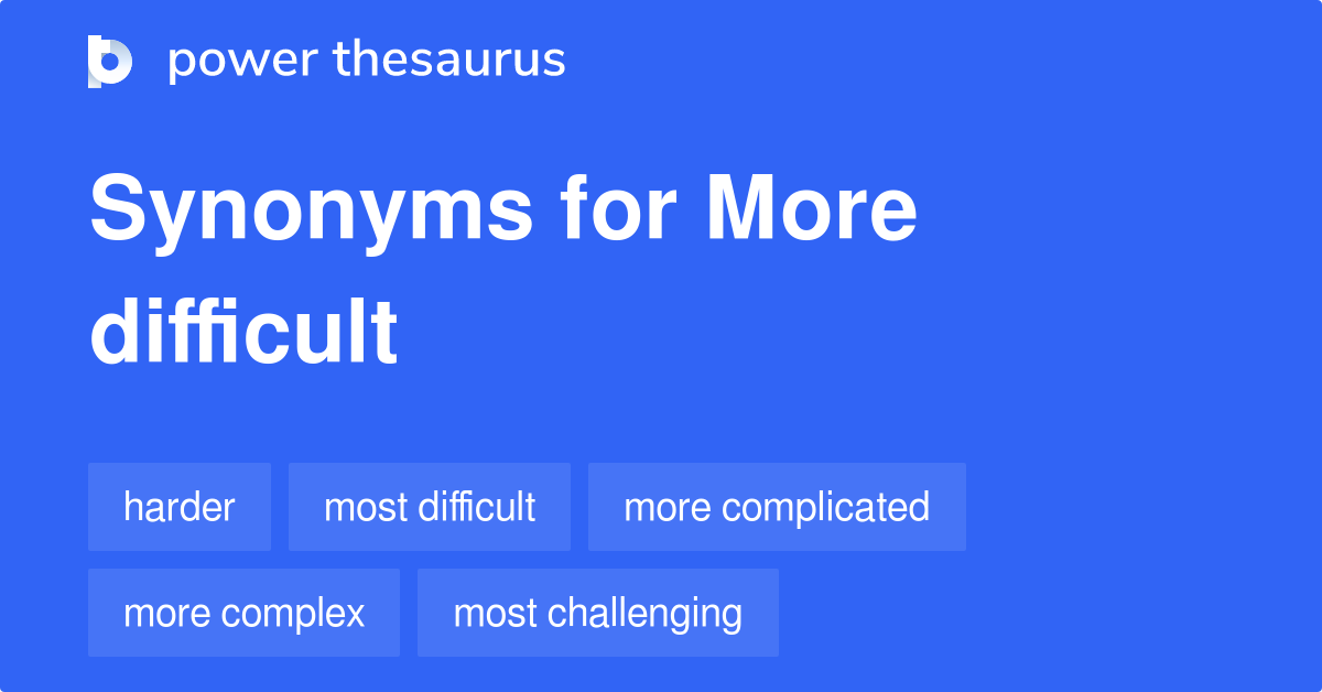 More Difficult synonyms - 378 Words and Phrases for More Difficult 