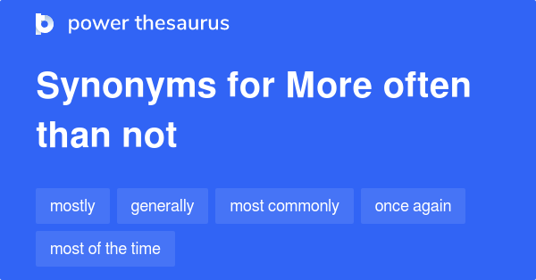 more-often-than-not-synonyms-48-words-and-phrases-for-more-often-than-not