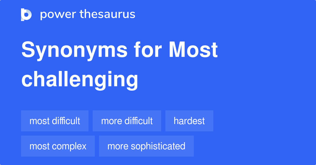 Most Challenging synonyms 581 Words and Phrases for Most Challenging