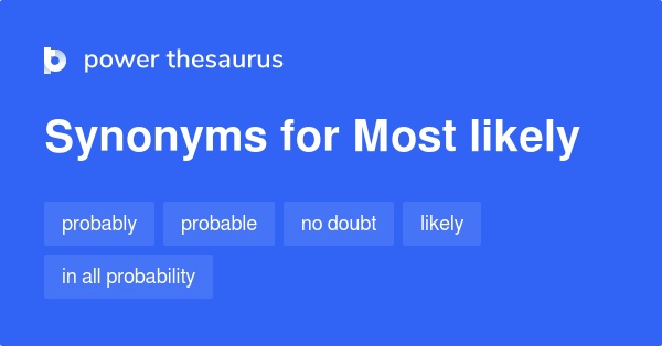 Most Likely Synonyms 160 Words And Phrases For Most Likely