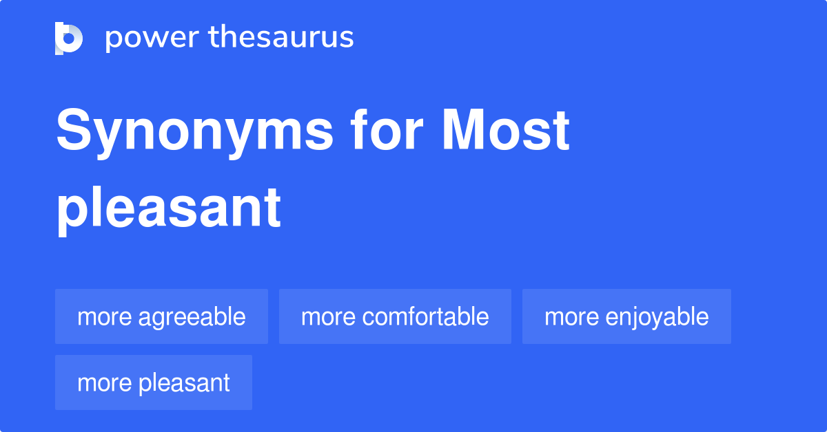 Most Pleasant synonyms - 63 Words and Phrases for Most Pleasant