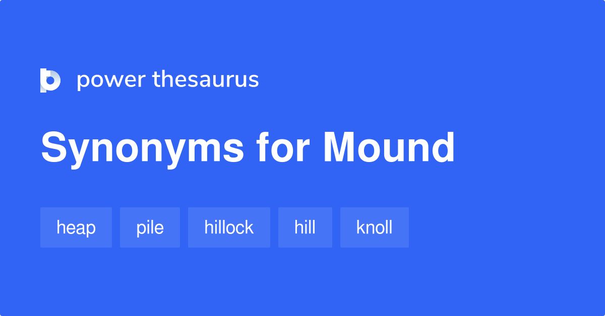 Mound synonyms - 908 Words and Phrases for Mound why did they lower the mound