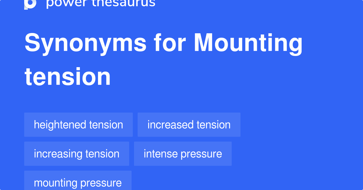 Mounting Tension synonyms 154 Words and Phrases for Mounting Tension