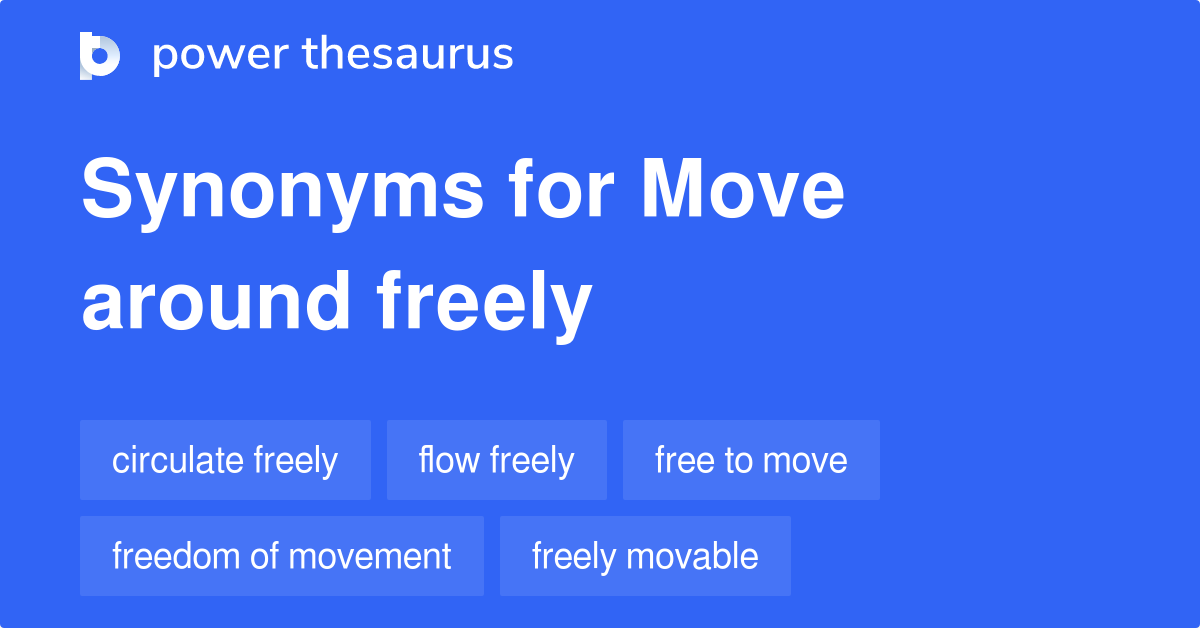 Move Around Freely Synonyms 42 Words And Phrases For Move Around Freely