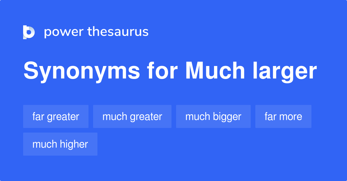 much-larger-synonyms-123-words-and-phrases-for-much-larger