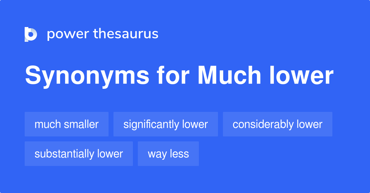 much-lower-synonyms-109-words-and-phrases-for-much-lower