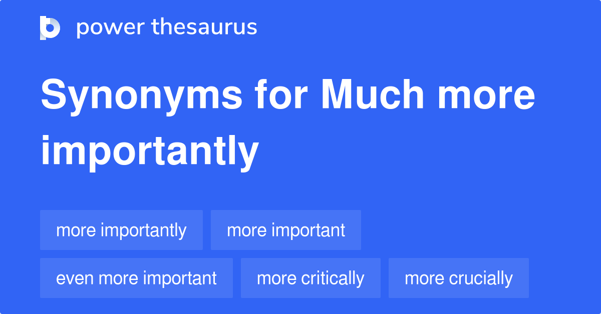 much-more-importantly-synonyms-37-words-and-phrases-for-much-more