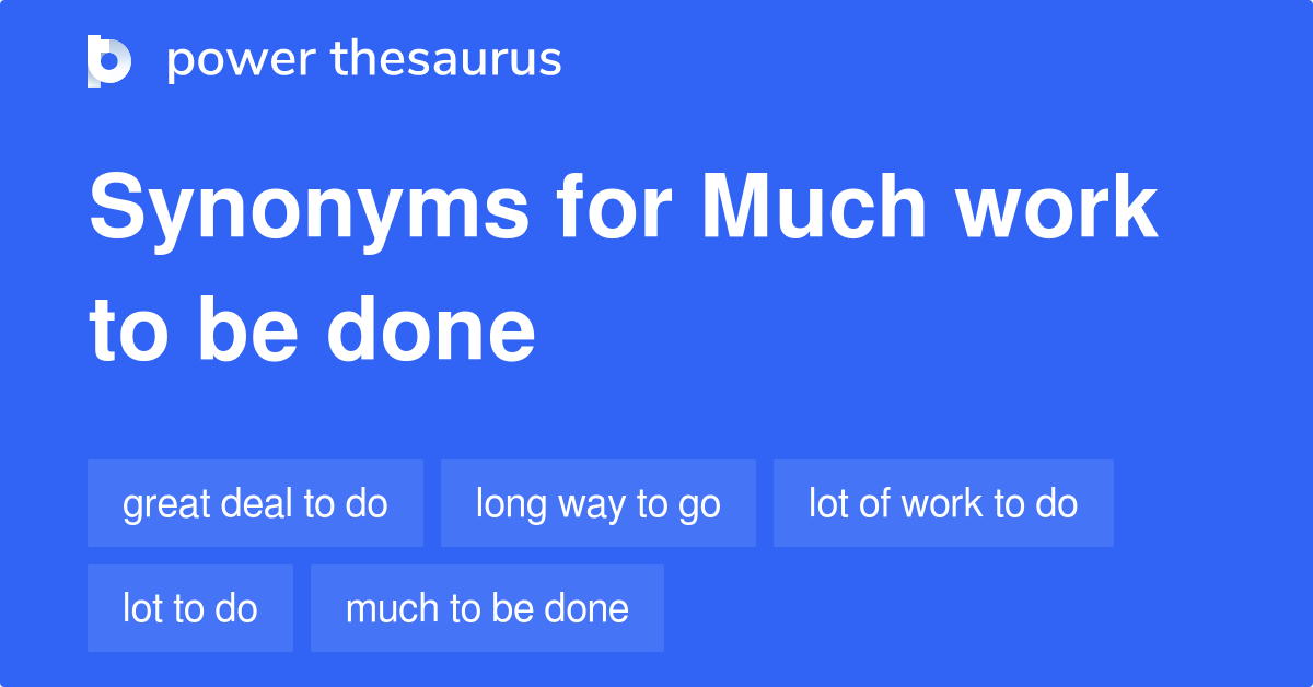 much-work-to-be-done-synonyms-53-words-and-phrases-for-much-work-to