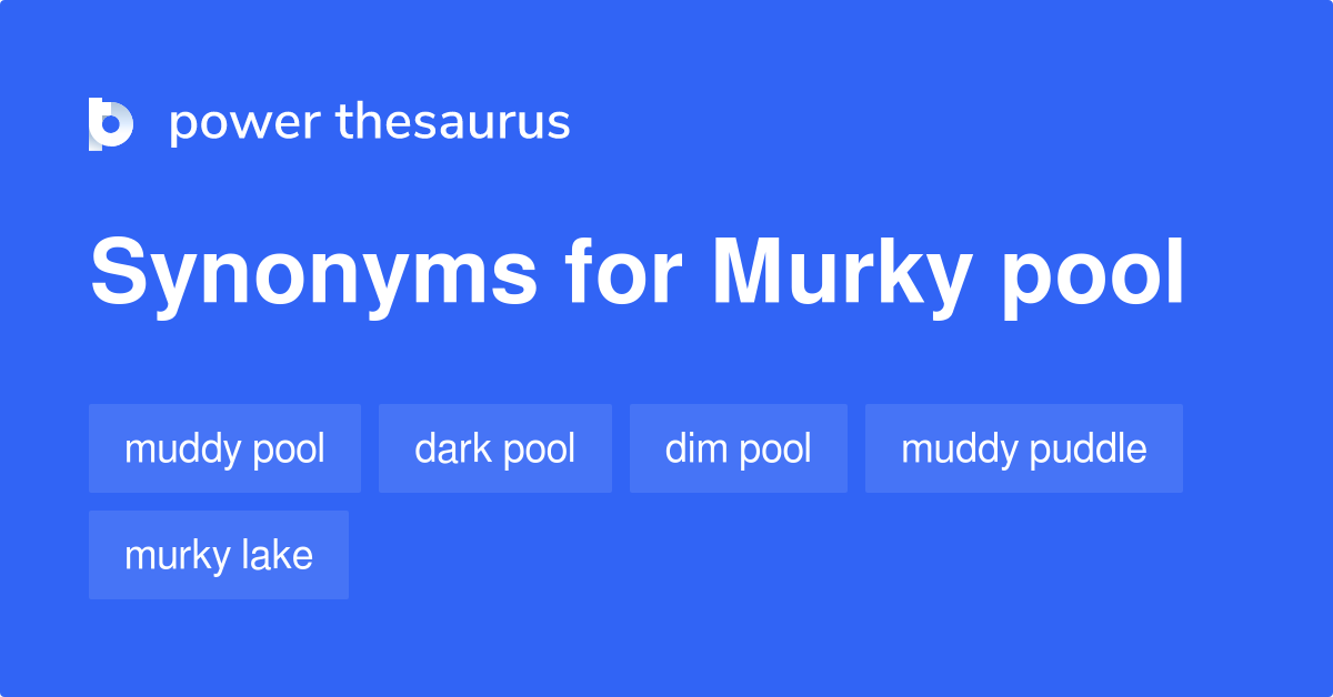 murky-pool-synonyms-10-words-and-phrases-for-murky-pool