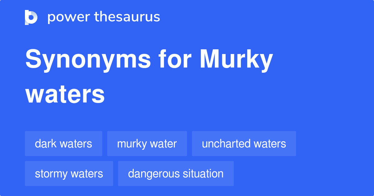 murky-waters-synonyms-55-words-and-phrases-for-murky-waters