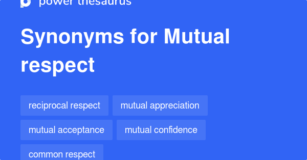 Mutual Respect Synonyms 57 Words And Phrases For Mutual Respect