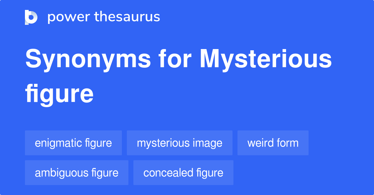 Mysterious Figure synonyms 380 Words and Phrases for Mysterious