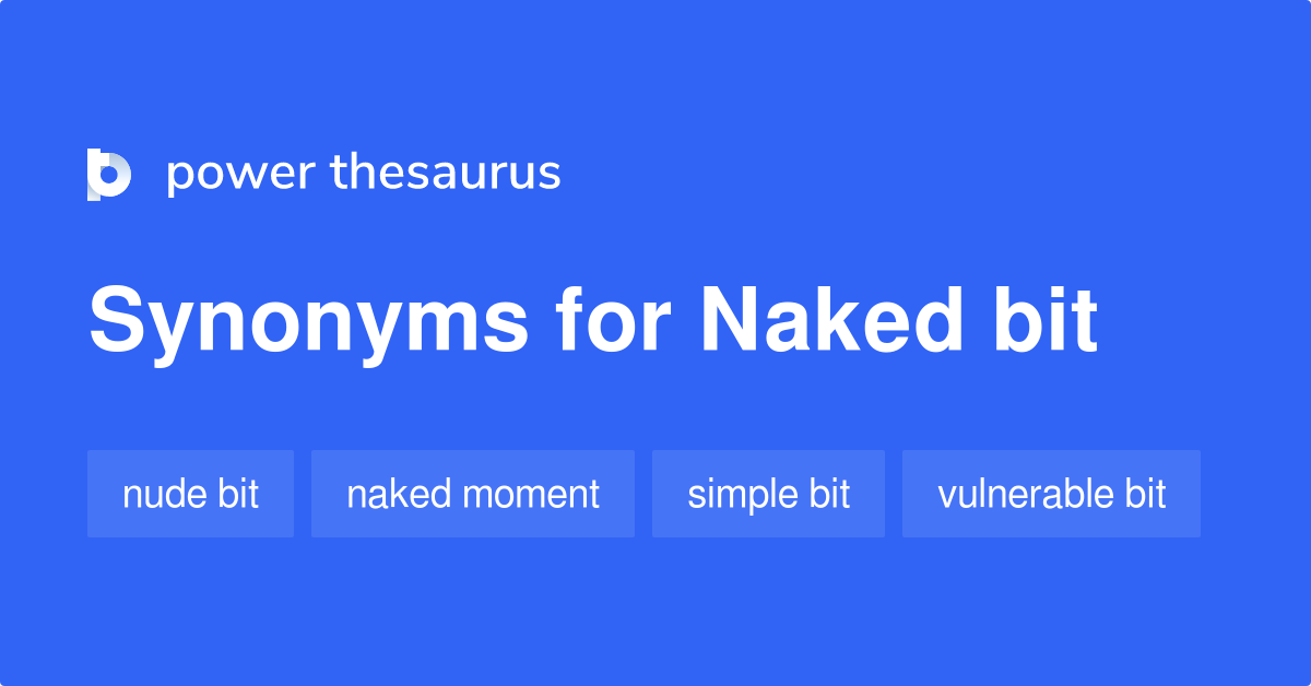 Naked Bit Synonyms Words And Phrases For Naked Bit