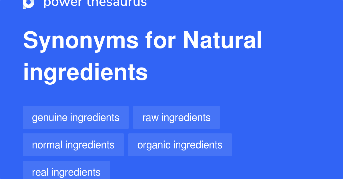 Natural Ingredients synonyms 163 Words and Phrases for Natural