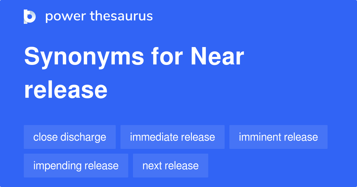 near-release-synonyms-12-words-and-phrases-for-near-release