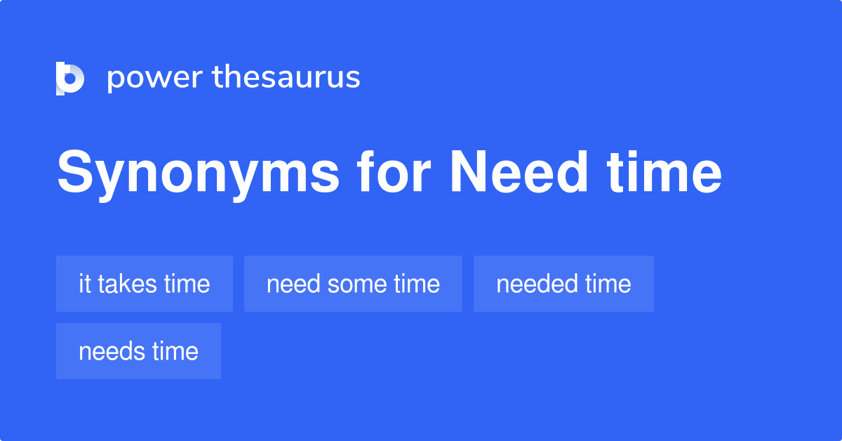 Need Time Synonyms