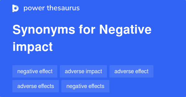 Negative Impact Synonyms 597 Words And Phrases For Negative Impact