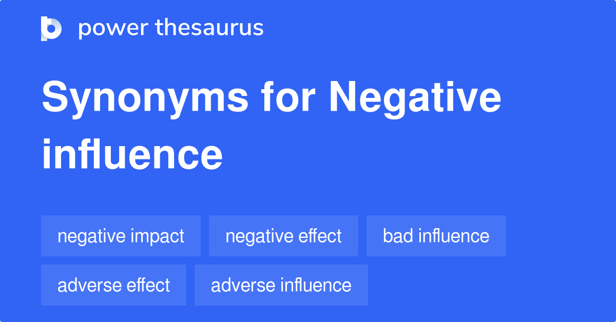 Negative Influence Synonyms 354 Words And Phrases For Negative Influence