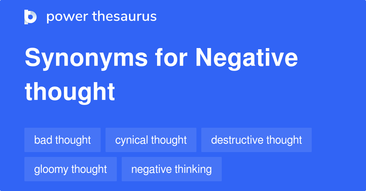 Negative Thought Synonyms 9 Words And Phrases For Negative Thought