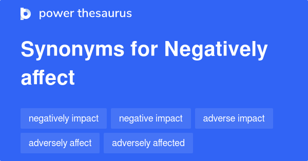 negatively-affect-synonyms-125-words-and-phrases-for-negatively-affect