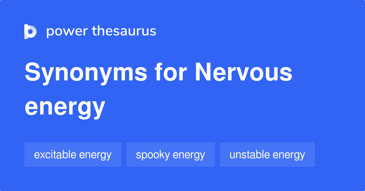 nervous-energy-synonyms-61-words-and-phrases-for-nervous-energy